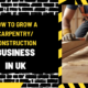 How to Grow a Carpentry/Construction Business in UK: A Comprehensive Guide