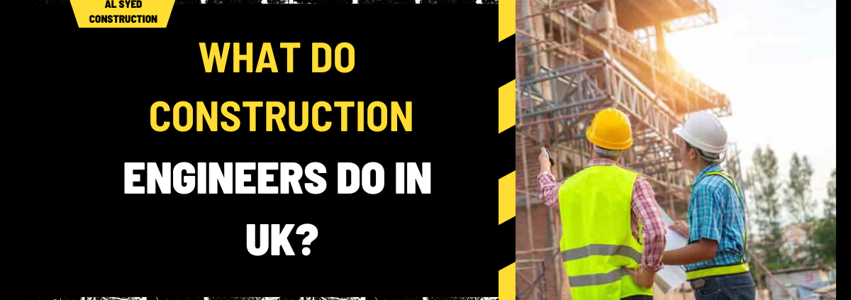 What Do Construction Engineers Do in UK? A Comprehensive Overview