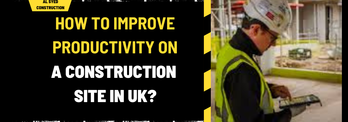 How to Improve Productivity on a Construction Site in UK