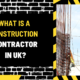 What Is a Construction Contractor in Uk? An In-Depth Exploration