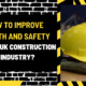 How to Improve Health and Safety in the Uk Construction Industry