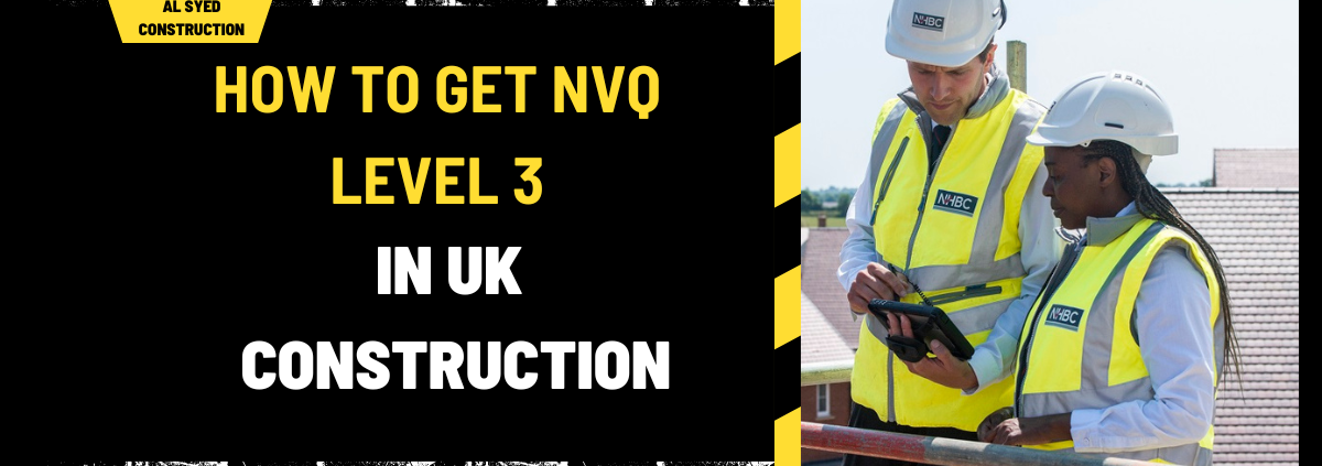 How to Get NVQ Level 3 in Uk Construction: A Comprehensive Guide