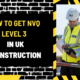 How to Get NVQ Level 3 in Uk Construction: A Comprehensive Guide