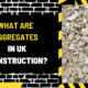 What Are Aggregates in UK Construction? A Comprehensive Guide