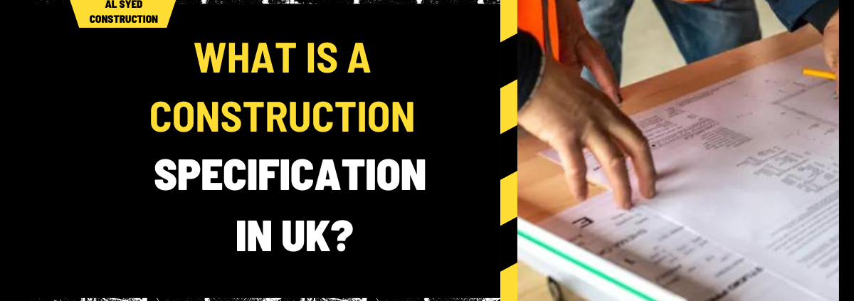 What is a Construction Specification in UK? An In-Depth Analysis