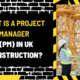 What is a Project Manager (PM) in Uk Construction? A Detailed Insight