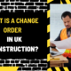 What Is a Change Order in UK Construction? A Comprehensive Guide