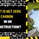 What Is Net Zero Carbon in UK Construction? A Comprehensive Overview