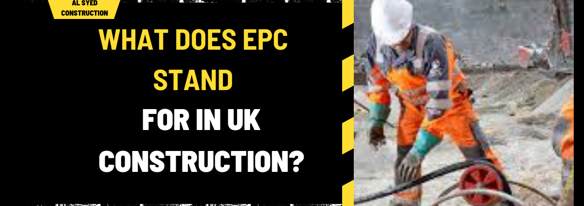 What Does EPC Stand for in UK Construction? A Comprehensive Overview