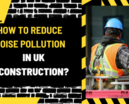 How to Reduce Noise Pollution in UK Construction: A Comprehensive Guide