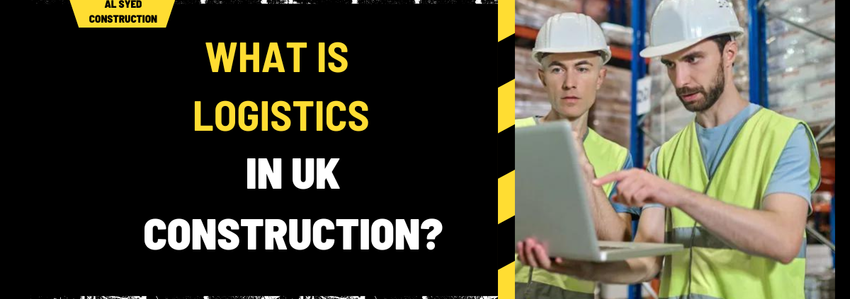 What Is Logistics in UK Construction? A Comprehensive Guide