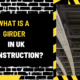 What is a Girder in UK Construction? A Comprehensive Guide