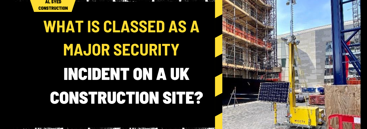 What is Classed as a Major Security Incident on a Uk Construction Site