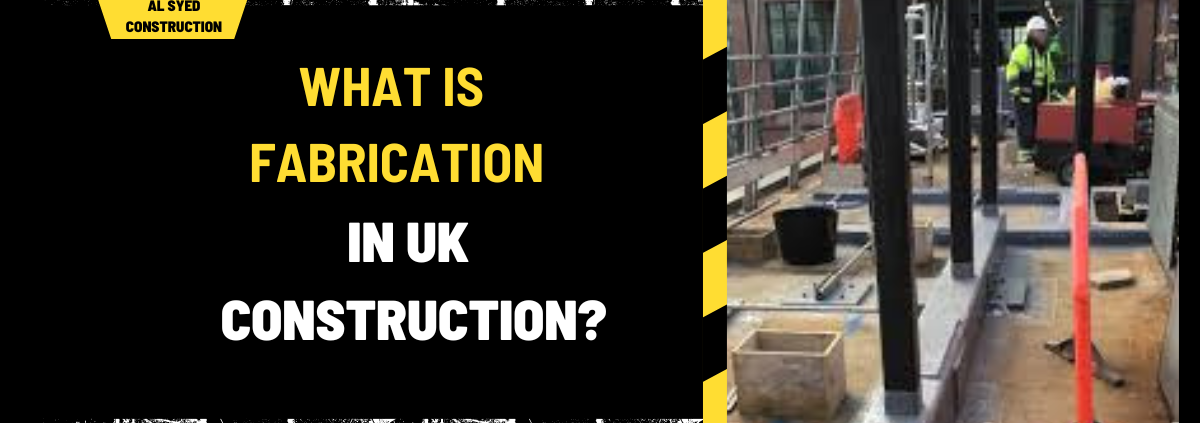 What is Fabrication in UK Construction