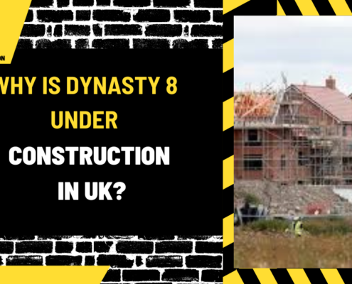 Why is Dynasty 8 Under Construction in UK? A Comprehensive Analysis