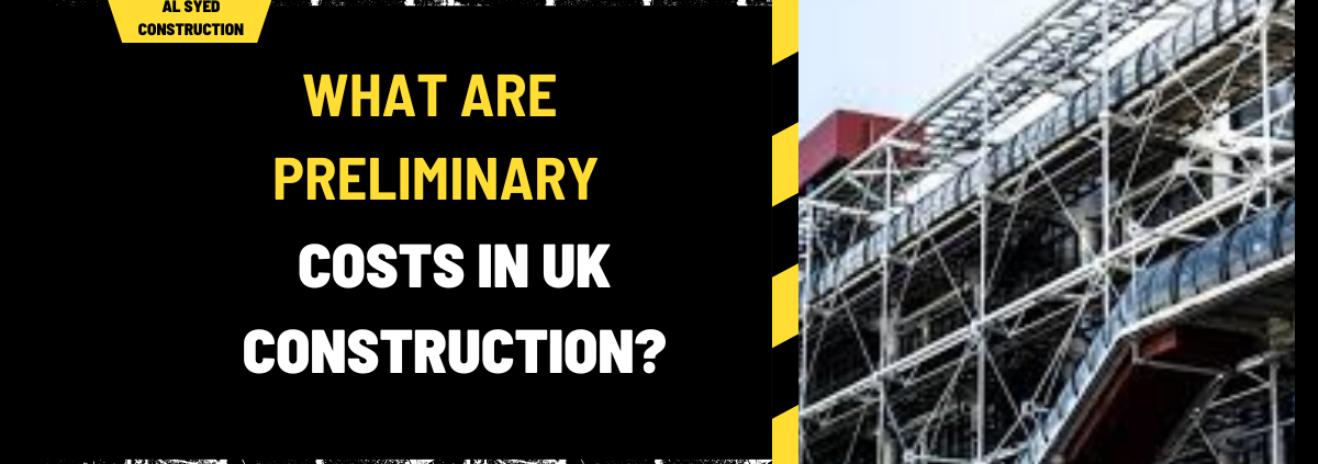 What Are Preliminary Costs in UK Construction? A Detailed Overview