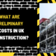 What Are Preliminary Costs in UK Construction? A Detailed Overview