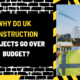 Why Do UK Construction Projects Go Over Budget