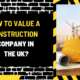 How to Value a Construction Company in the UK