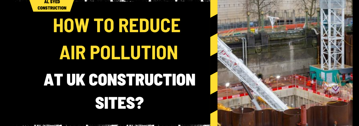 How to Reduce Air Pollution at UK Construction Sites