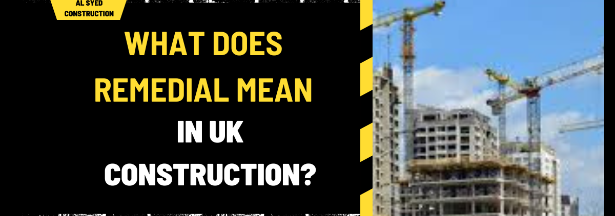 What Does Remedial Mean in UK Construction