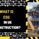 What is ESG in UK Construction