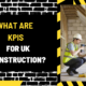 What Are KPIs in UK Construction