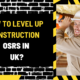 How to Level Up Construction OSRS in UK