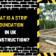 What is a Strip Foundation in UK Construction