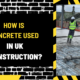 How is Concrete Used in UK Construction