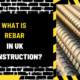 What is Rebar in UK Construction?