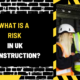 What is a Risk in UK Construction