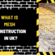 What is Mesh Construction in UK