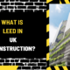 What is LEED in UK Construction