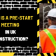 What is a Pre-Start Meeting in UK Construction