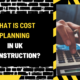 What Is Cost Planning in UK Construction