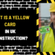 What Is a Yellow Card in UK Construction