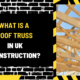 What Is a Roof Truss in UK Construction