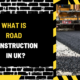 What Is Road Construction in UK