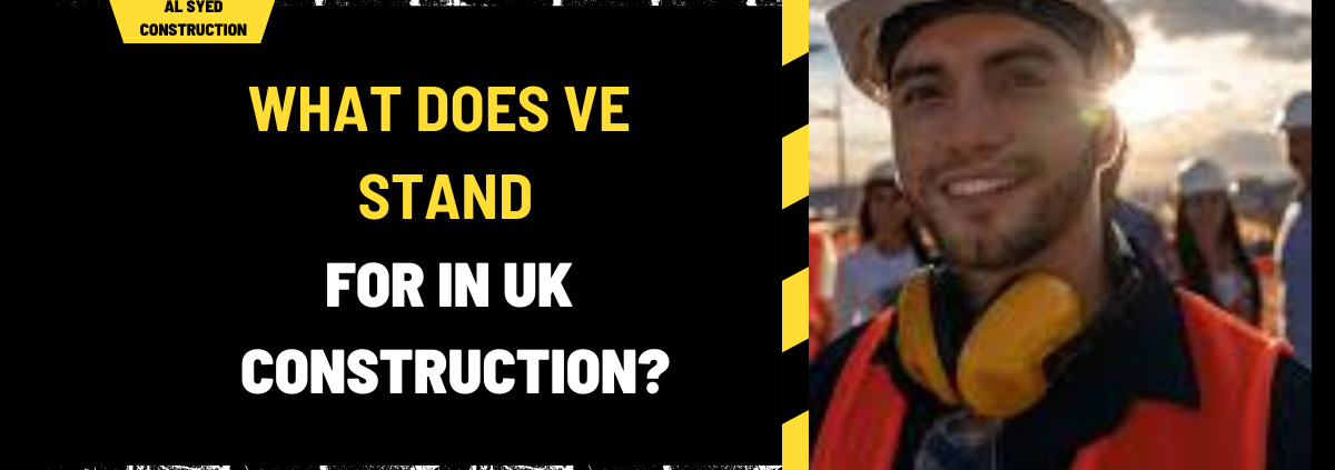 What Does VE Stand for in UK Construction