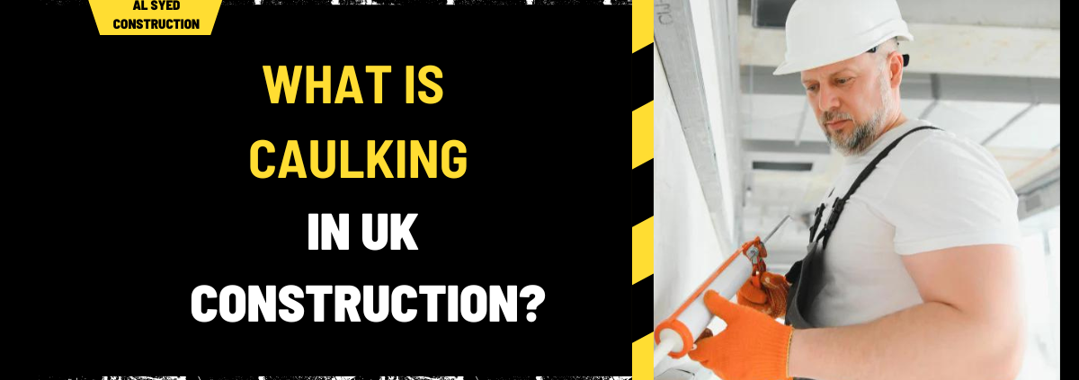 What Is Caulking in UK Construction? A Comprehensive Guide