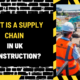 What Is a Supply Chain in UK Construction? A Comprehensive Overview