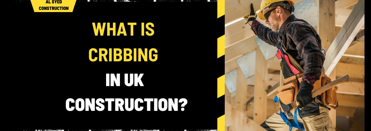 What Is Cribbing in UK Construction? An In-Depth Overview