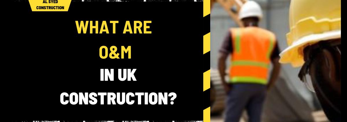 What Are O&M in UK Construction? A Comprehensive Guide