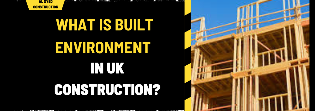 What Is Built Environment in UK Construction? A Comprehensive Overview