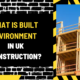 What Is Built Environment in UK Construction? A Comprehensive Overview