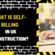 What Is Self-Billing in UK Construction? A Detailed Exploration