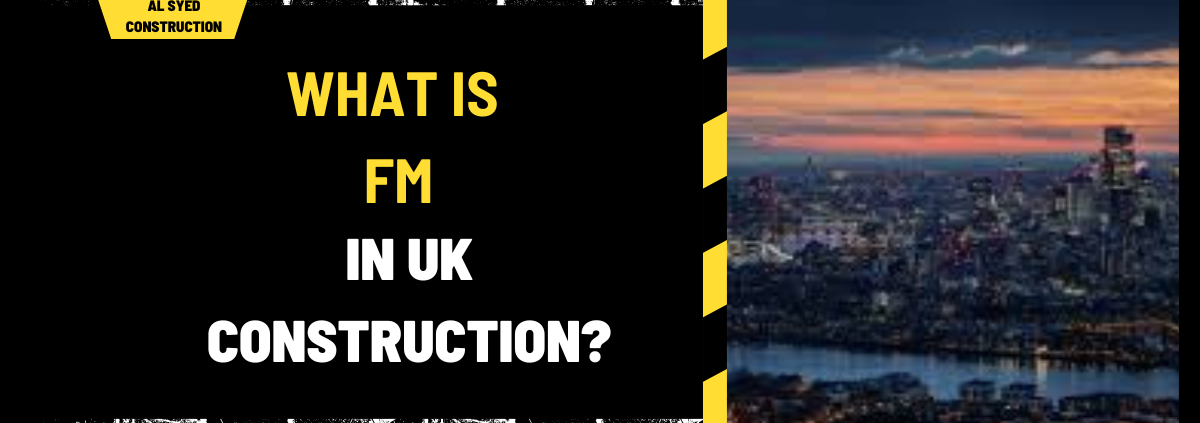 What Is FM in UK Construction? A Comprehensive Guide