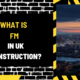 What Is FM in UK Construction? A Comprehensive Guide