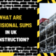 What Are Provisional Sums in UK Construction? A Comprehensive Guide